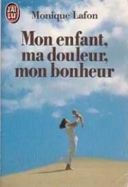 Mon enfant, ma douleur, mon bonheur